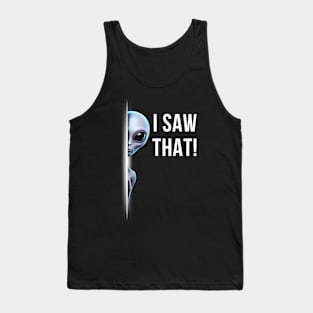 I SAW THAT! ALIEN Tank Top